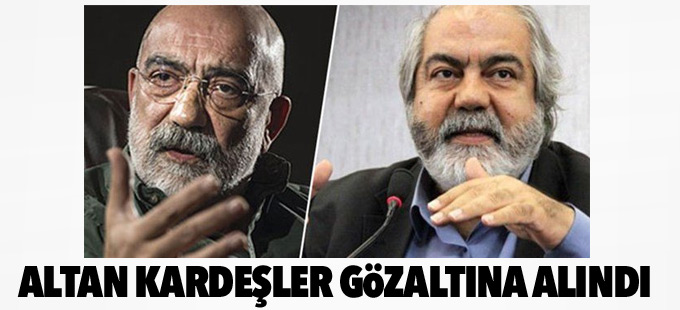 Altan kardeşler gözaltına alındı