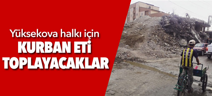 Yüksekova halkı için kurban eti toplayacaklar