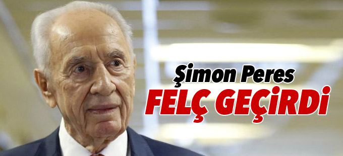 Şimon Peres felç geçirdi