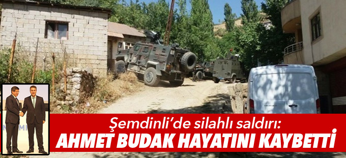 Şemdinli'de silahlı saldırı: Ahmet Budak hayatını kaybetti