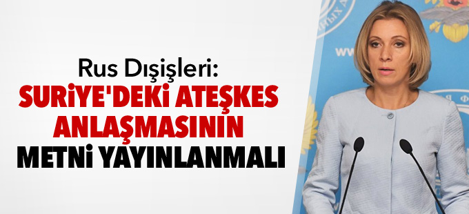 Rus Dışişleri: Suriye'deki ateşkes anlaşmasının metni yayınlanmalı