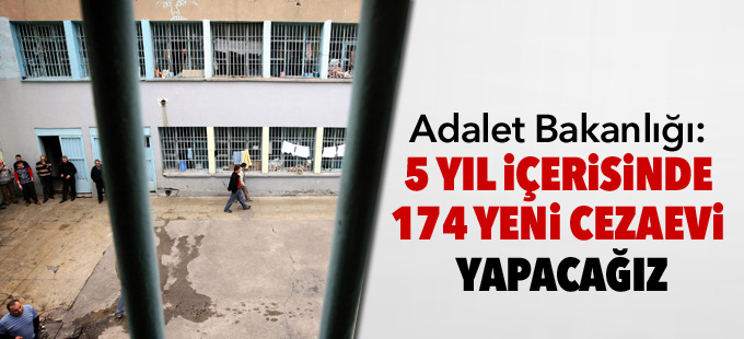 Adalet Bakanlığı: 5 yıl içerisinde 174 yeni cezaevi yapacağız