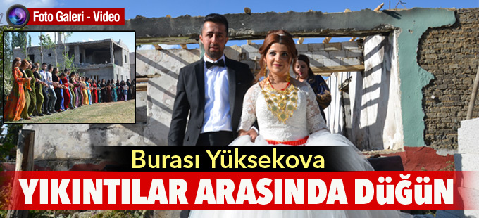 Yüksekova’da yıkıntılar arasında düğün