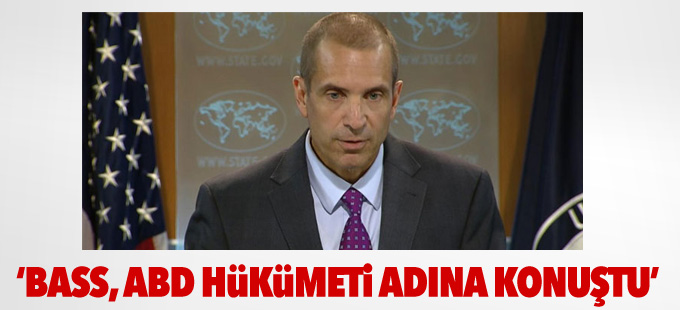 ABD: Bass, ABD hükümeti adına konuştu