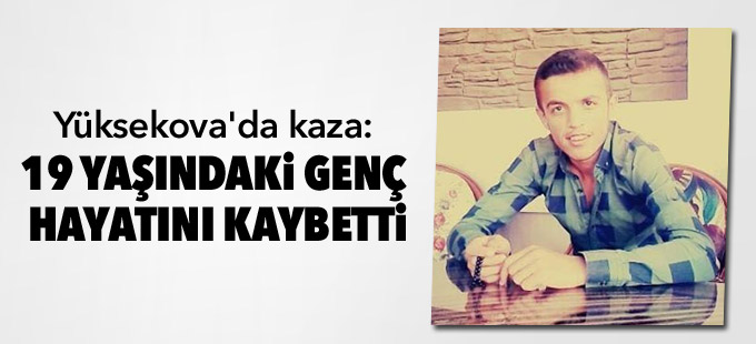 Yüksekova'da kaza: 1 genç hayatını kaybetti