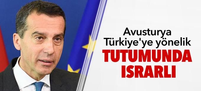 Avusturya Türkiye'ye yönelik tutumunda ısrarlı