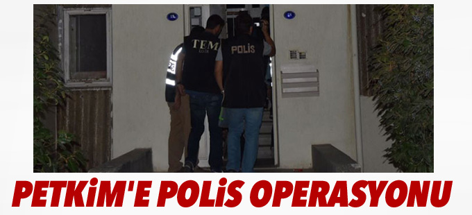 Petkim'e polis operasyonu!