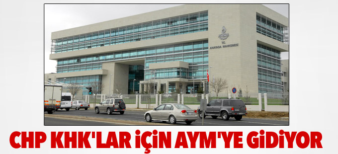 CHP KHK'lar için AYM'ye gidiyor