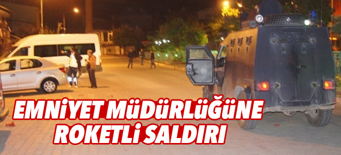Emniyet Müdürlüğüne roketli saldırı