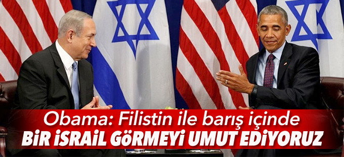 Obama: Filistin ile barış içinde bir İsrail görmeyi umut ediyoruz