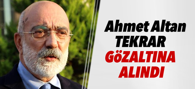 Ahmet Altan tekrar gözaltına alındı