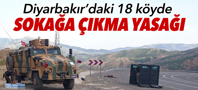 Diyarbakır’daki 18 köyde sokağa çıkma yasağı