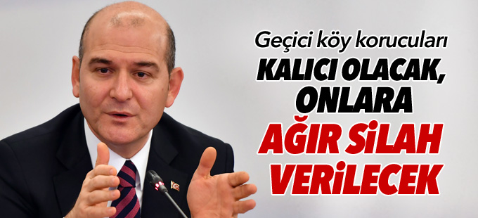 Bakan Soylu: Geçici köy korucuları kalıcı olacak, ağır silah verilecek