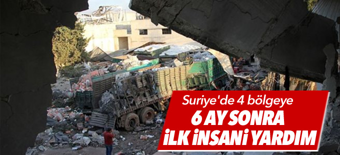 Suriye'de 4 bölgeye 6 ay sonra ilk insani yardım