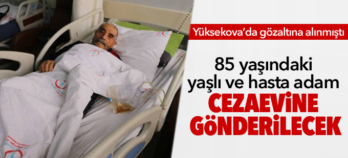 85 yaşındaki yaşlı ve hasta adam cezaevine gönderilecek