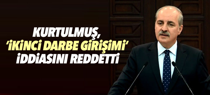 Kurtulmuş, ‘ikinci darbe girişimi’ iddiasını reddetti