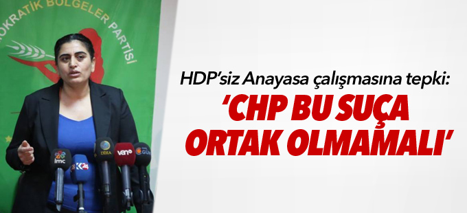 HDP’siz Anayasa çalışmasına tepki: ‘CHP bu suça ortak olmamalı’