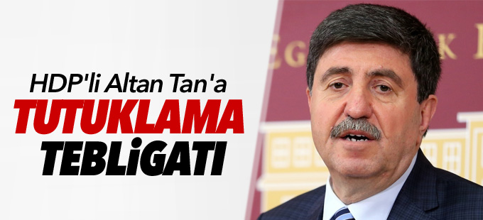 HDP'li Altan Tan'a tutuklama tebligatı