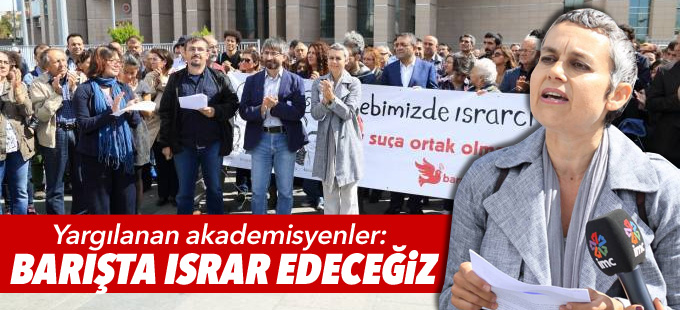Yargılanan akademisyenler: Barışta ısrar edeceğiz