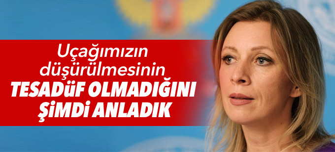 Zaharova: Uçağımızın düşürülmesinin tesadüf olmadığını şimdi anladık