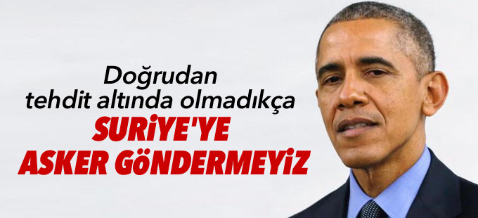Obama: Doğrudan tehdit altında olmadıkça Suriye'ye asker göndermeyiz