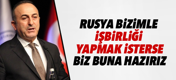 Çavuşoğlu: Rusya ile işbirliğine hazırız