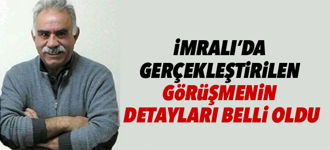 İmralı’da Öcalan’la yapılan görüşmenin detayları