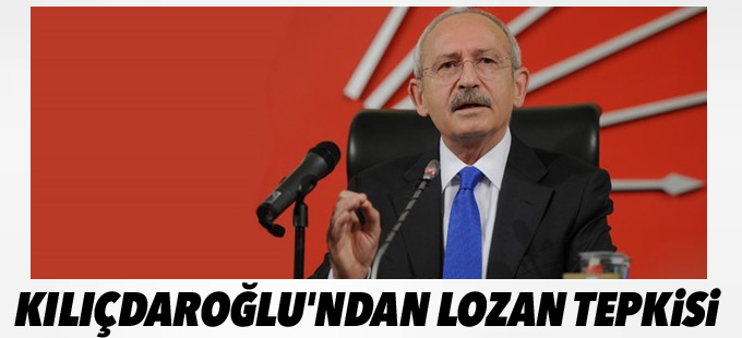 Kılıçdaroğlu'dan Lozan tepkisi
