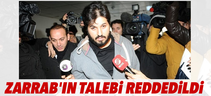 Zarrab'ın talebi reddedildi