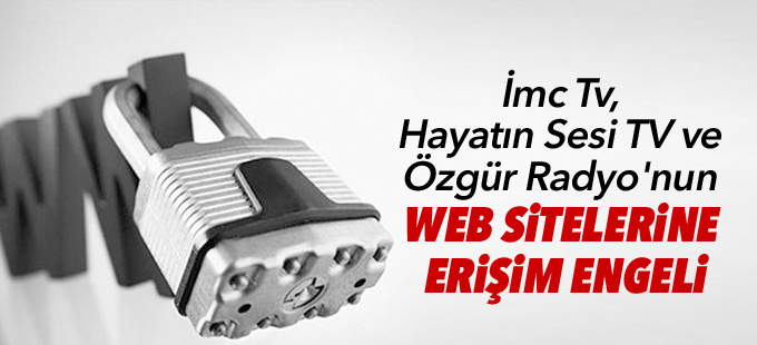 İmc Tv, Hayatın Sesi TV ve Özgür Radyo'nun web sitelerine erişim engeli