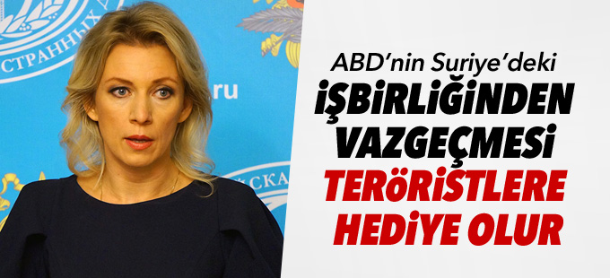 Zaharova: ABD’nin Suriye’deki işbirliğinden vazgeçmesi teröristlere hediye olur