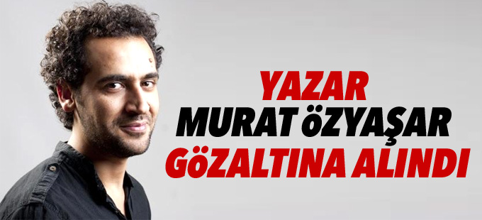 Yazar Murat Özyaşar gözaltına alındı