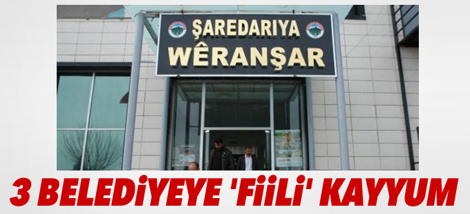 3 belediyeye 'fiili' kayyum