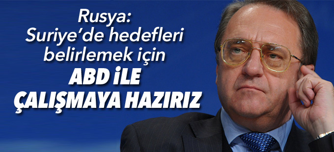 Rusya: Suriye’de hedefleri belirlemek için ABD’yle çalışmaya hazırız