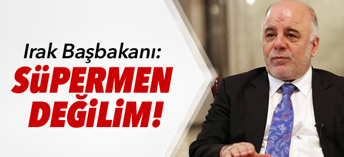 Irak Başbakanı: Süpermen değilim!