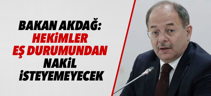 Bakan Akdağ: Hekimler eş durumundan nakil isteyemeyecek
