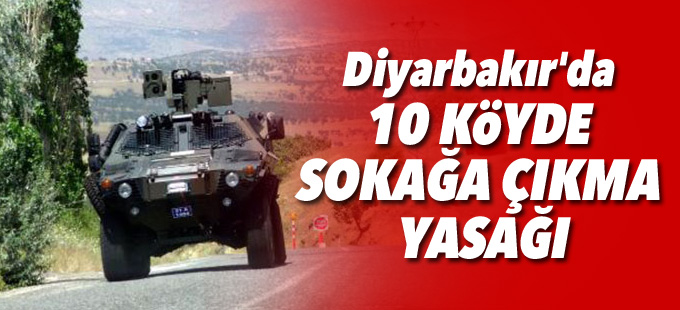 Diyarbakır'da 10 köyde sokağa çıkma yasağı