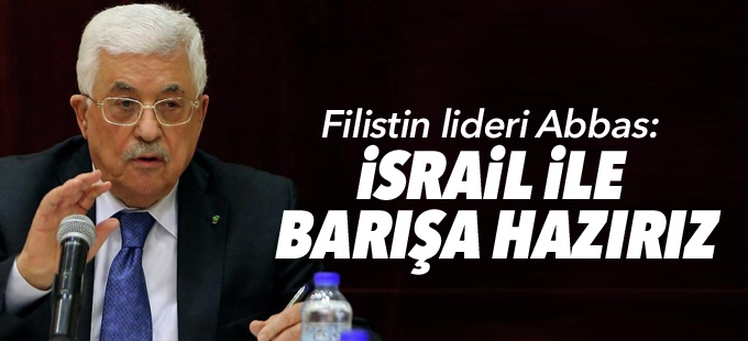 Filistin lideri Abbas: İsrail'le barışa hazırız