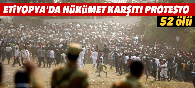 Etiyopya'da hükümet karşıtı protesto: 52 ölü