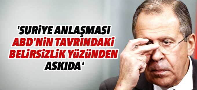 'Suriye anlaşması ABD'nin tavrındaki belirsizlik yüzünden askıda'