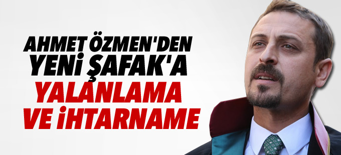 Ahmet Özmen'den Yeni Şafak'a ihtarname