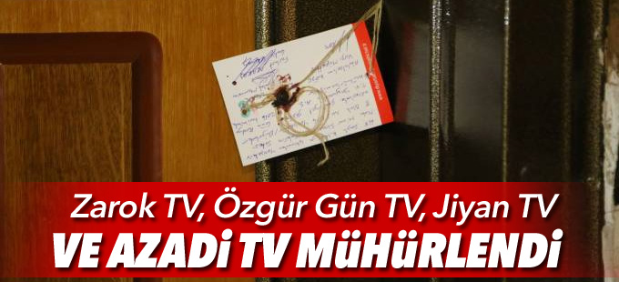 Zarok TV, Özgür Gün TV, Jiyan TV ve Azadi TV mühürlendi