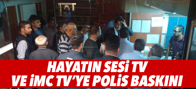 İMC TV ve Hayatın Sesi TV’ye polis baskını