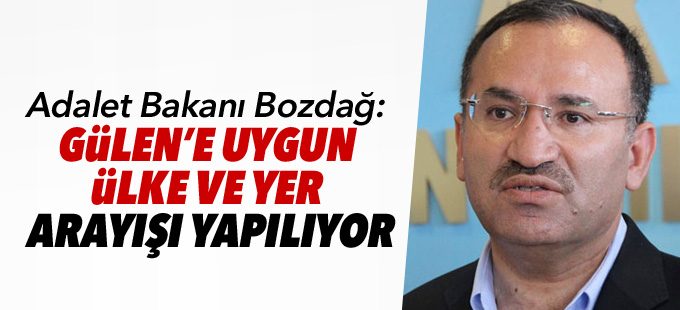 Adalet Bakanı Bozdağ: Gülen’e uygun ülke ve yer arayışı yapılıyor