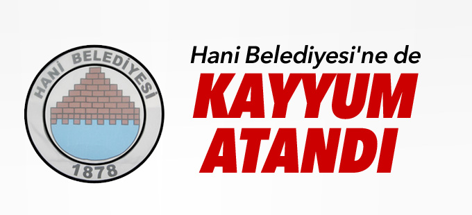Hani Belediyesi'ne de kayyum atandı