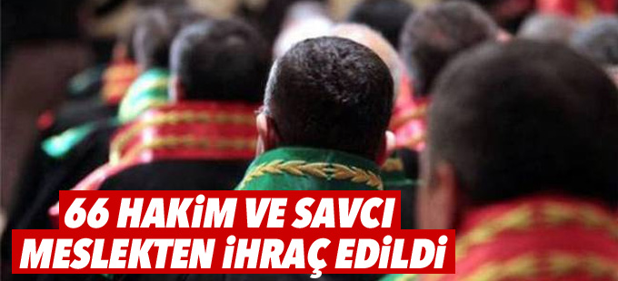 66 hakim ve savcı meslekten ihraç edildi