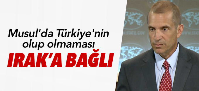 'Musul'da Türkiye'nin olup olmaması Irak hükümetine bağlı'