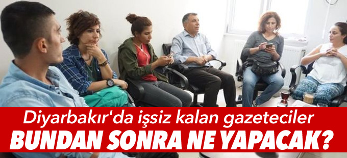 Diyarbakır'da işsiz kalan gazeteciler bundan sonra ne yapacak?