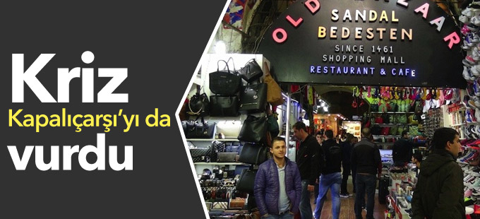 Kriz Kapalıçarşı’yı da vurdu