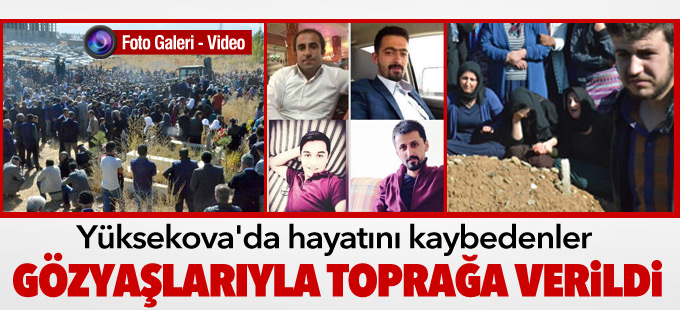 Yüksekova'da hayatını kaybedenler toprağa verildi